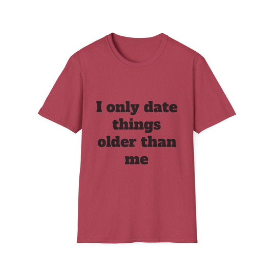 "I Only Date Things Older Than Me" Unisex Tee – Flip Side Collectibles Exclusive